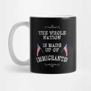 Statement: The whole nation is made up of immigrants! Mug